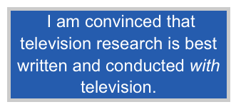 I am convinced that television research is best written and conducted with television.